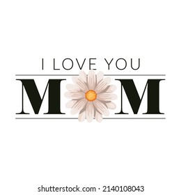 i love you mom slogan with flower