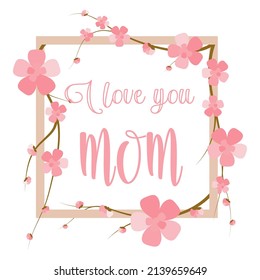 I love you MOM square frame with pink cherry blossom. Flower graphic element for sale layout or poster design.