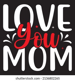 Love You Mom, Mom Svg Design, Vector File.