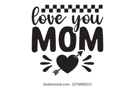 Love you mom svg, Mother's Day Svg, Best Mom Svg, Hand drawn typography phrases, Mothers day typography vector quotes background , Happy Mother's day T shirt design Bundle, Mom Life svg, typography