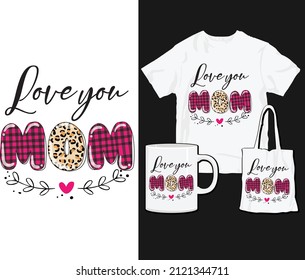 Love You Mom T shirt Mug Tote Design. Surprise Gift for Mom. Mother's Day Special. Trendy T shirts 2022. Trendy T-shirts For Men Woman Ladies