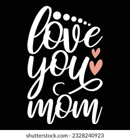 love you mom t shirt greeting, holiday event mom gift saying