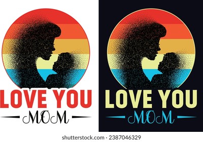 I love you mom . T shirt design for mom with vector file