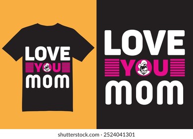 Love you mom t shirt design, Mother's Day t shirt, mom t shirt, mothers t shirt