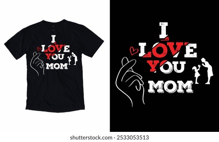 Love you mom t shirt design, Mother's Day t shirt, mom t shirt, mothers t shirt