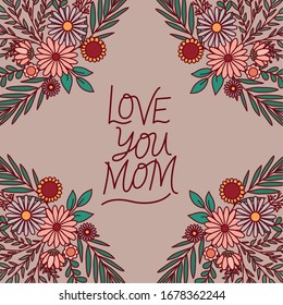 love you mom text with flowers and leaves design, happy mothers day love relationship decoration celebration greeting and invitation theme Vector illustration