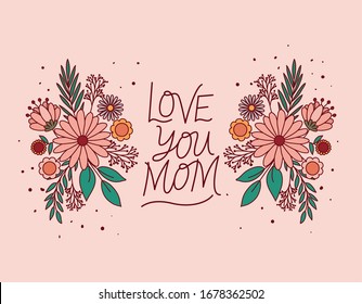 love you mom text with flowers and leaves design, happy mothers day love relationship decoration celebration greeting and invitation theme Vector illustration