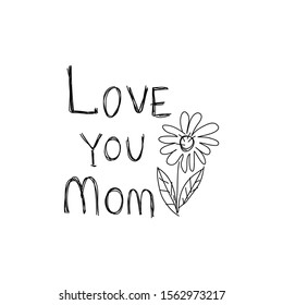 Love you mom, text, handwritten inscription. Vector drawing. Flower with leaves.