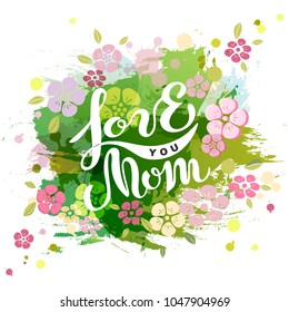 Love You Mom text isolated on watercolor background. Hand drawn lettering Love You Mom as Mother's day logo, badge, icon. Template for Happy Mother's day, invitation, greeting card, web, postcard.