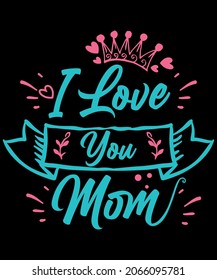 I love you mom T-Shirt Design