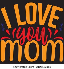 Love you mom, t-shirt design and vector file.