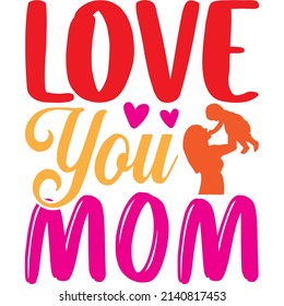 love you mom t-shirt design ,vector file.