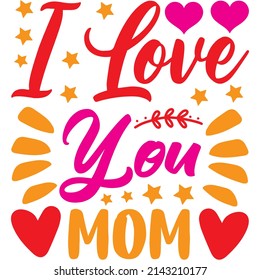 I Love You Mom t-shirt design ,vector file.