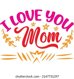 I Love You Mom t-shirt design ,vector file.