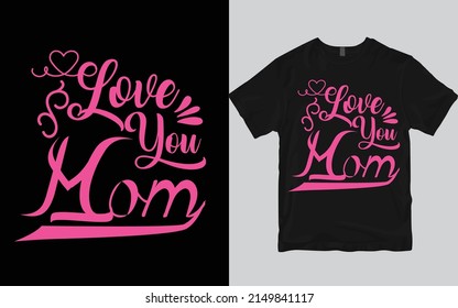 Love you mom t-shirt design
