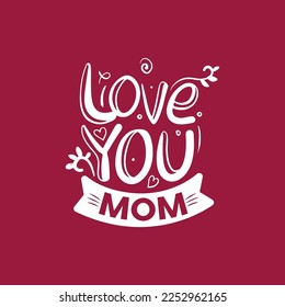 I love You mom T-shirt design for mothers day or valentines day mom lovers t-shirt special gift vector illustration.