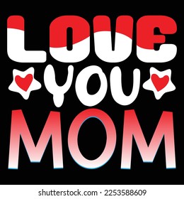 Love You Mom T-Shirt Design, vector file.