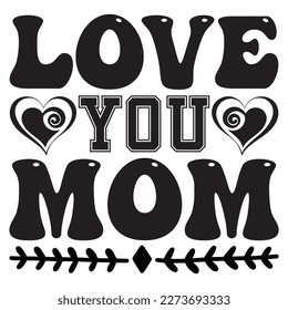 Love You Mom T-Shirt Design Vector File