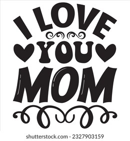 I Love You Mom t-shirt design vector file