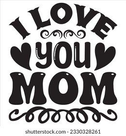 I Love You Mom t-shirt design vector file