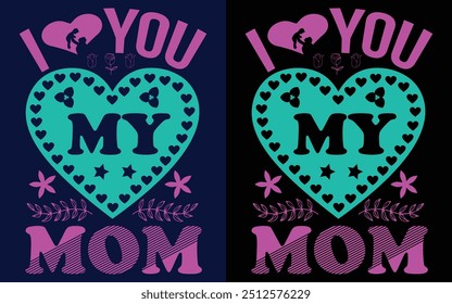 I Love you Mom t-shirt Design,Typography T-shirt design,Mother Day T-shirt Design