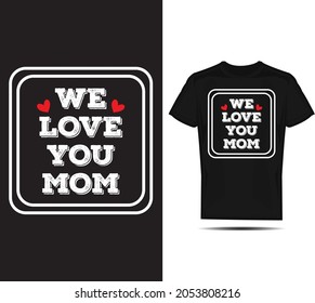 Love you MOM T-Shirt Print Design. Awesome Mom Typography Vector T shirt Design Colour
Print Black Background. Love T-Shirt Graphics, Vector, We love Typography, 
Black Background,Women Doula,