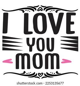 i love you mom t-shirt print template