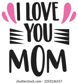 i love you mom t-shirt print template