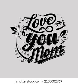 Love You Mom Typhography Design