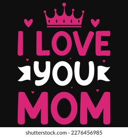 I love you mom typographic tshirt design 