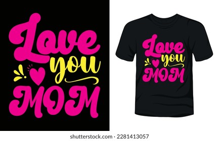 Love you mom typography mothers day t-shirt design