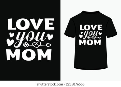 Love you mom Typography Tshirt Design. This is an editable and printable high-quality vector file.