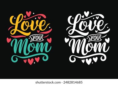 Love you mom vector typography t shirt design