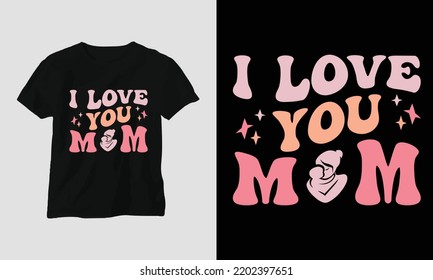 i love you - Mom Wavy Retro Groovy T-shirt Svg Design vector. Best use for T-Shirt, mag, sticker, wall mat, etc.