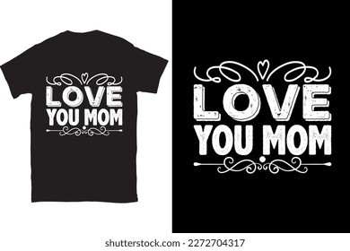 Love You Mom-Mother's Day typography t-shirt design vector template. You can use the design for posters, bags, mugs, labels, 
badges, etc. You can download this design.