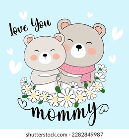 Love you mommy bear mother's day , baby bear and Mommy bear hand made heart with Flowers EPS.  File vector illustration character design baby bear with happy mom for mother day Doodle cute cartoon