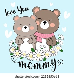 Love you mommy bear mother's day , baby bear and Mommy bear hand made mini heart with Flowers EPS. File vector illustration character design baby bear with happy mom for mother day Doodle cute cartoon