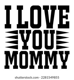 I Love You Mommy, Mother's Day T-shirt Design, Hand drew lettering phrase, Handmade calligraphy vector illustration, Silhouette 