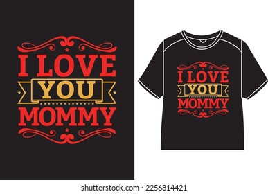 I love you, mommy T-Shirt Design