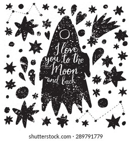 Love you to the moon and back. Awesome cosmic background made of stars, spaceship and comets in vector. Lovely night sky concept card in black and white colors
