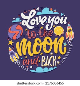 Love you to the moon and back. Beautiful hand drawn doodle motivation lettering quote. Lettering for banner, t-shirt design, web design.