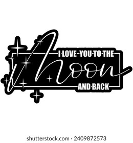 i love you to the moon and back black vector graphic design and cut file