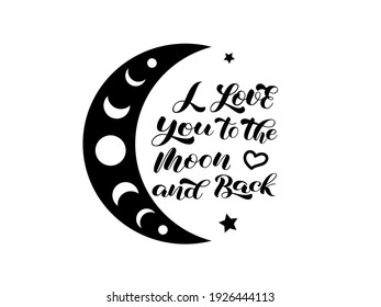 I Love You To The Moon And Back Brush Lettering. Moon Phases. Vector Illustration