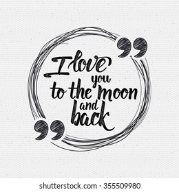 I love you to the moon and back Calligraphic phrase can be used for your design, T-shirt, posters, postcards