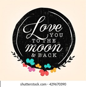 Love You to the Moon and Back Calligraphic Design Badge with Flowers