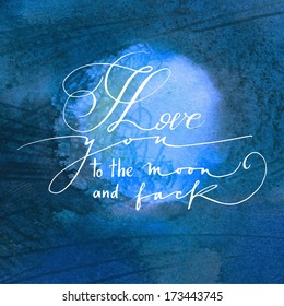 I Love You To The Moon And Back. Calligraphy Card