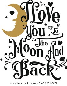 i love you to the moon and back, love you to the moon, calligraphy, vector, quote
