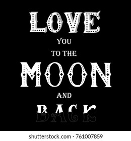 Love you to the moon and back  -  calligraphy and lettering card vector.