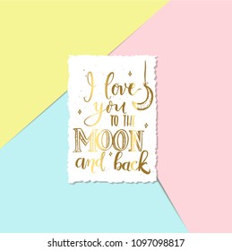 I love you to the moon and back - card with a torn edge  on a pink, blue and yellow background vector.