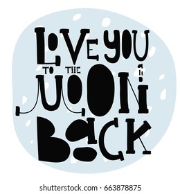 I love you to the moon and back. Creative poster with a romantic quote and moon on background. Vector illustration